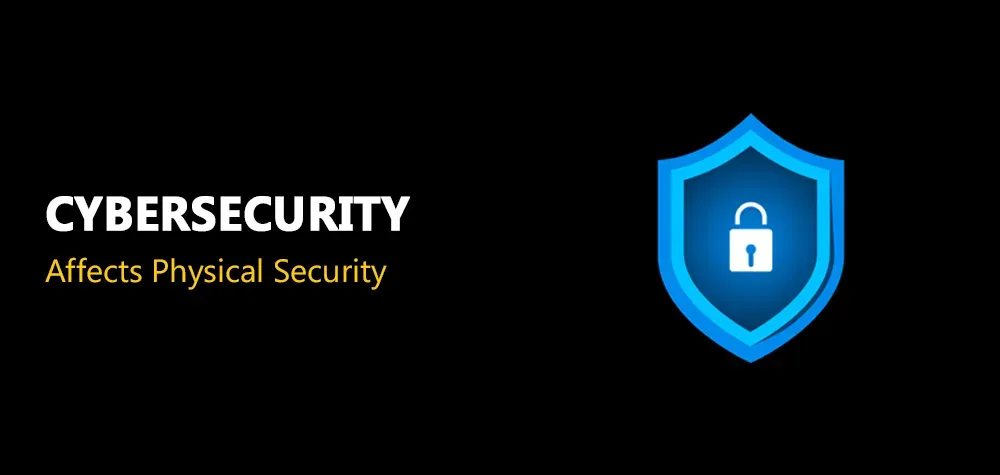 Cybersecurity affects physical security