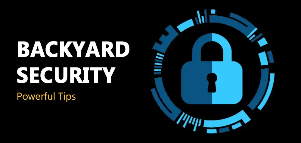 Tips and Tricks For Backyard Security