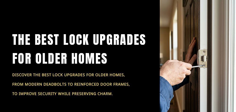 The Best Lock Upgrades for Older Homes