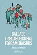 Ballade i pædagogikkens forsamlingshus af Thomas Aastrup Rømer
