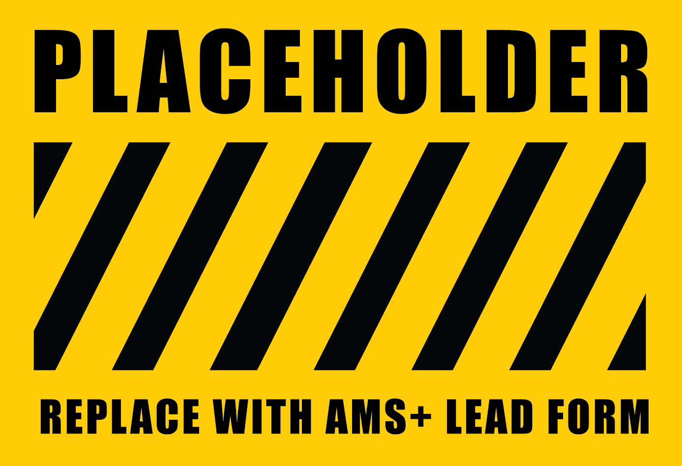 Yellow placeholder graphic with black diagonal stripes and text: “PLACEHOLDER” and “REPLACE WITH AMS+ LEAD FORM”