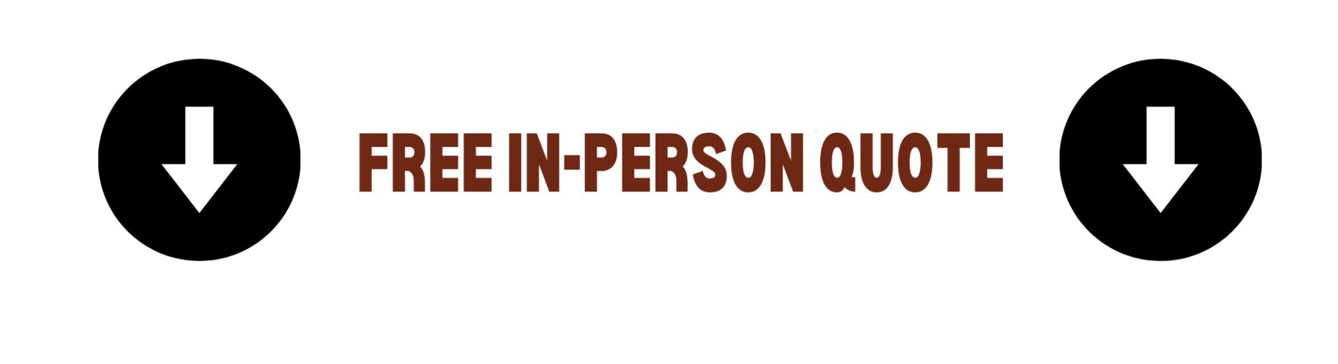 Free in-person quote button with downward arrows on each side