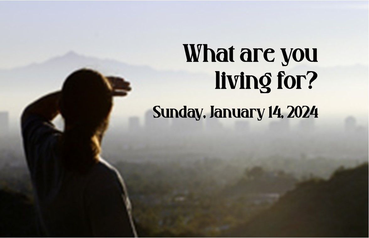 Silhouetted hiker overlooking a hazy valley with text: “What are you living for? Sunday, January 14, 2024”