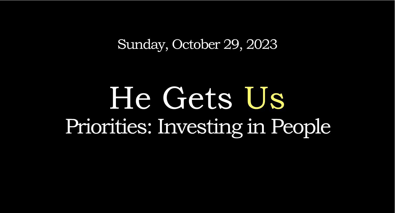 Black slide with text: “Sunday, October 29, 2023,” “He Gets Us,” and “Priorities: Investing in People.”