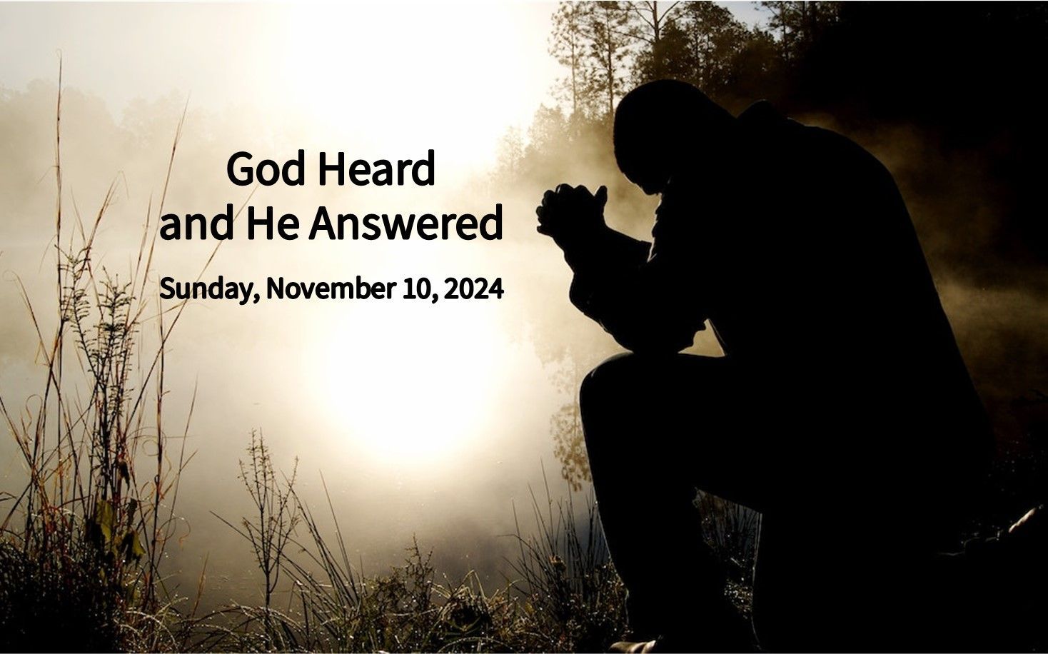 Silhouette of a person praying in a sunset field with text: “God Heard and Answered, Sunday, November 10, 2024.”