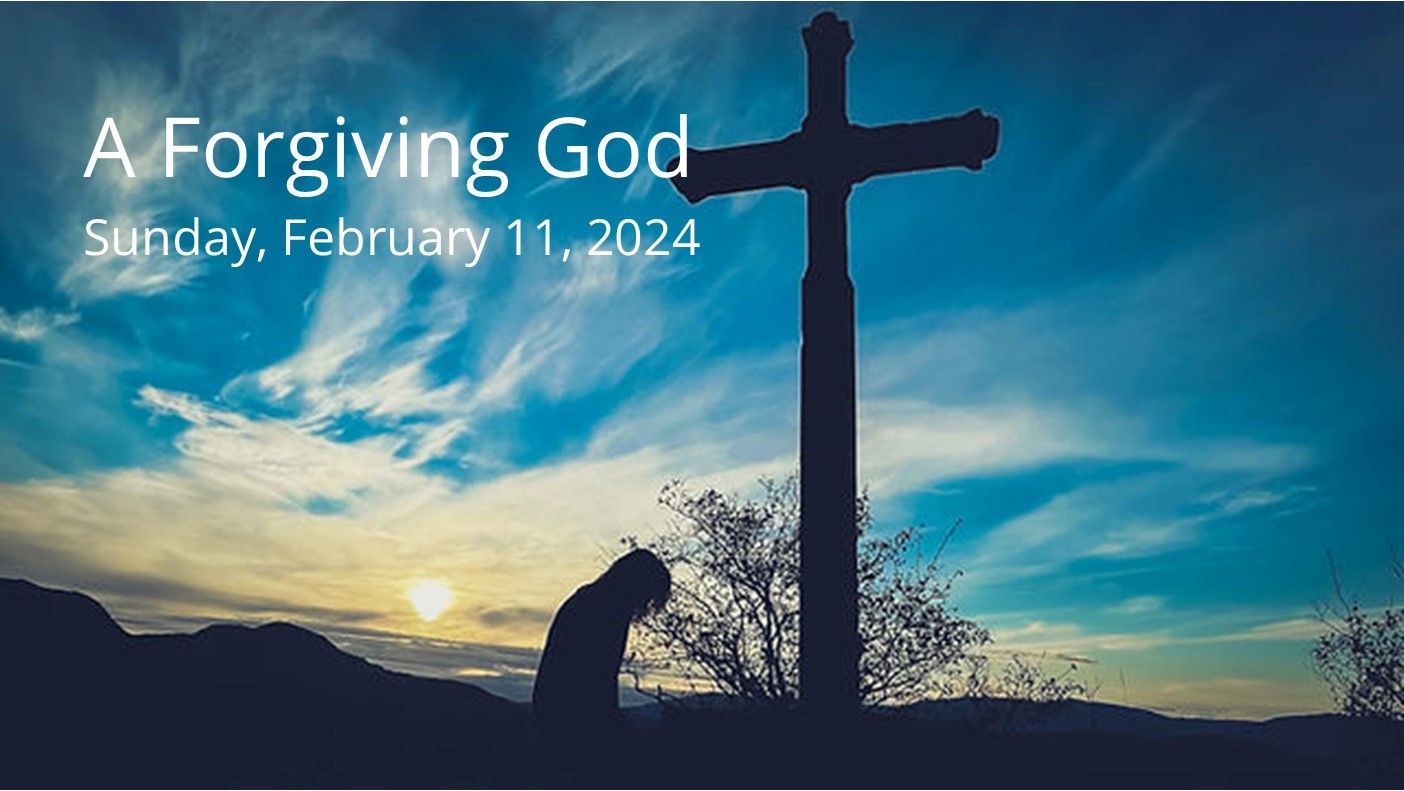 Silhouette at sunset beside a cross, with “A Forgiving God” and “Sunday, February 11, 2024” text.
