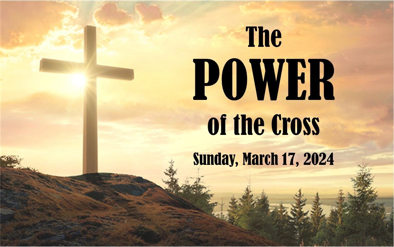Sunset cross on a hill with text: “The POWER of the Cross,” Sunday, March 17, 2024