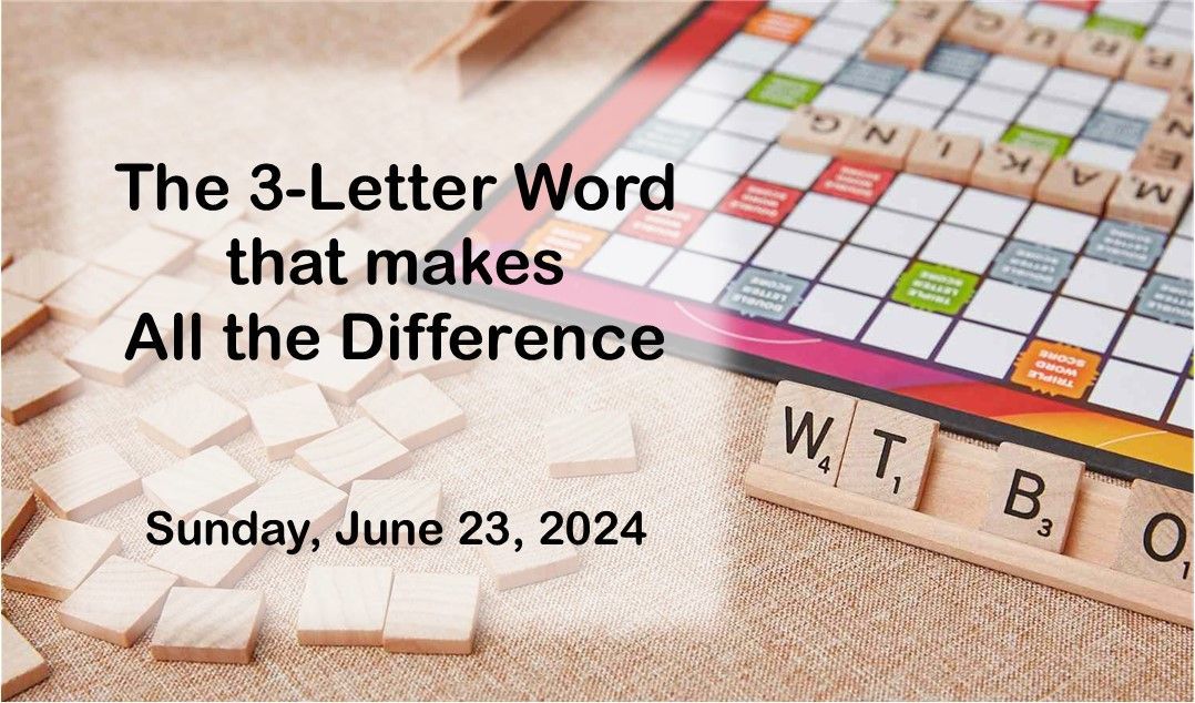 Scrabble board and tiles with text “The 3-Letter Word that makes All the Difference” and date “Sunday, June 23, 2024”