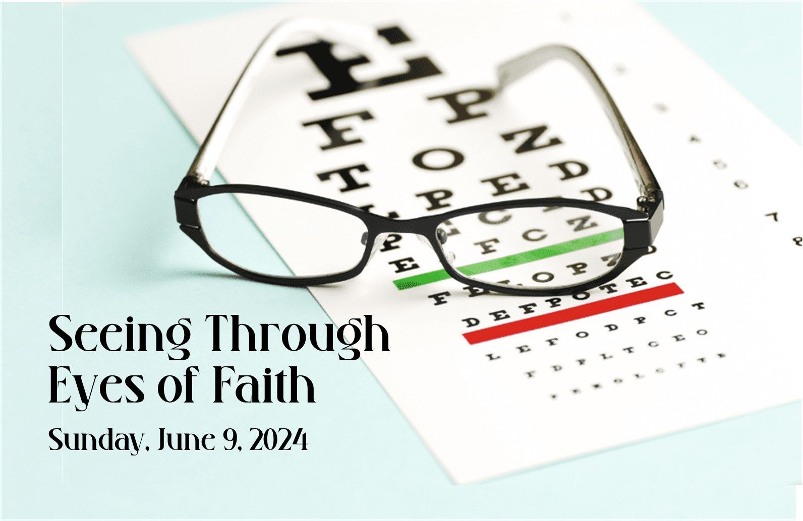 Eye chart, glasses, and note reading “Seeing Through Eyes of Faith,” Sunday, June 9, 2024.