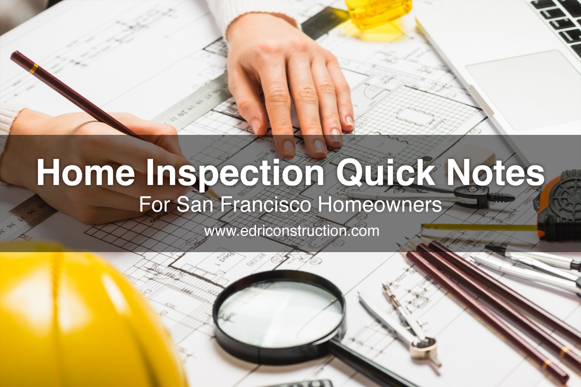 Home Inspection Quick Notes for Homeowners Edri Construction
