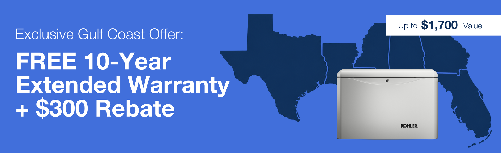 This limited-time offer provides a Free 10-Year Extended Warranty plus a $300 Manufacturer Rebate (total value up to $1,700) for residents of Texas, Louisiana, Mississippi, Alabama, Georgia, and Florida who purchase eligible KOHLER residential generators through participating certified dealers.