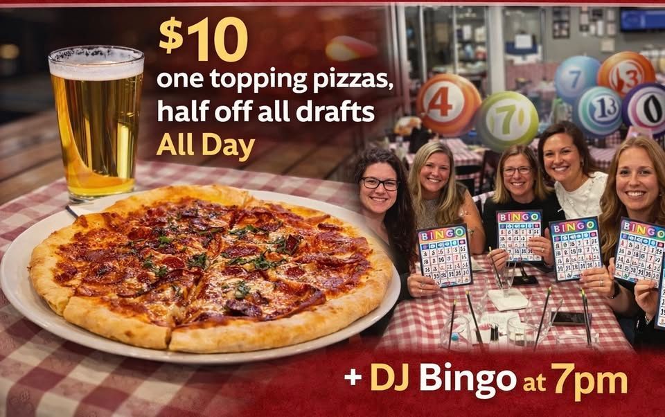Pizza and beer special: $10 one-topping pizzas, half-off drafts all day, plus DJ Bingo at 7pm.