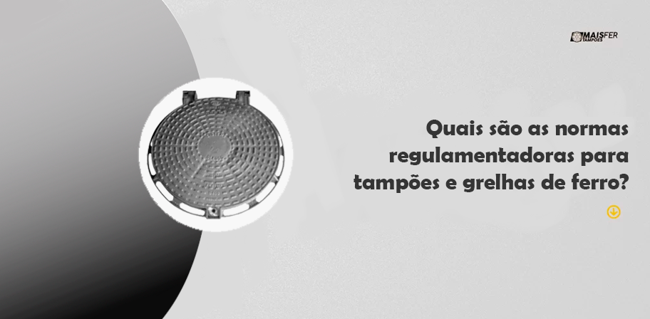 Quais são as normas regulamentadoras para tampões e grelhas de ferro Quais são as normas regulamentadoras para tampões e grelhas de ferro
