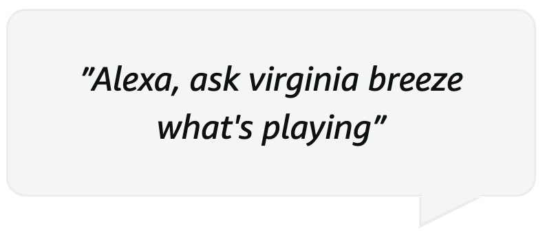 A speech bubble that says `` alexa , ask virginia breeze what 's playing ''.