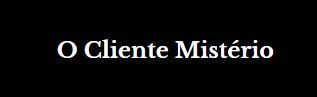 O Cliente Mistério