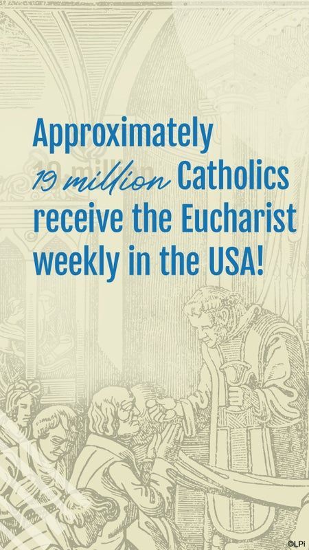 Approximately 15 million Catholics receive the eucharist weekly in the USA.