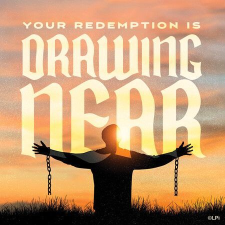 A graphic that says your redemption is drawing near with a man breaking his chains with a sunset behind him.