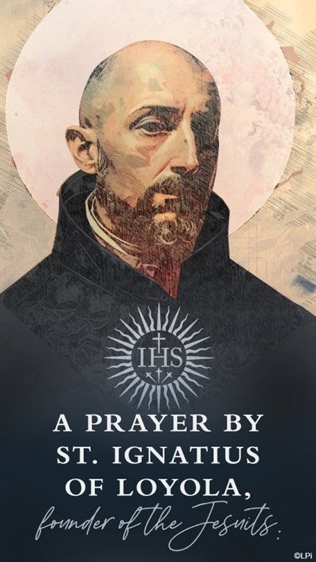 A prayer by St. Ignatius of Loyola founder of the Jesuits.