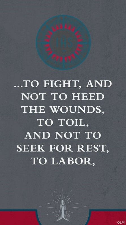 A graphic that says to fight and not to heed the wounds to toil and not to seek for rest to labor.