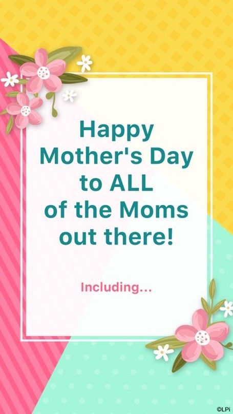 Happy mother 's day to all of the moms out there !
