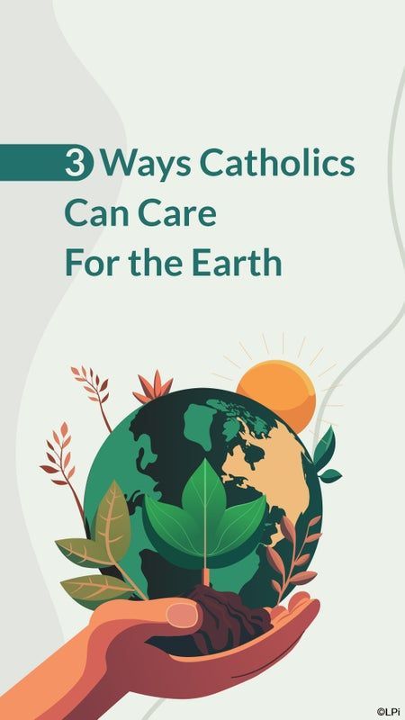 A graphic that says 3 ways catholics can care for the earth.