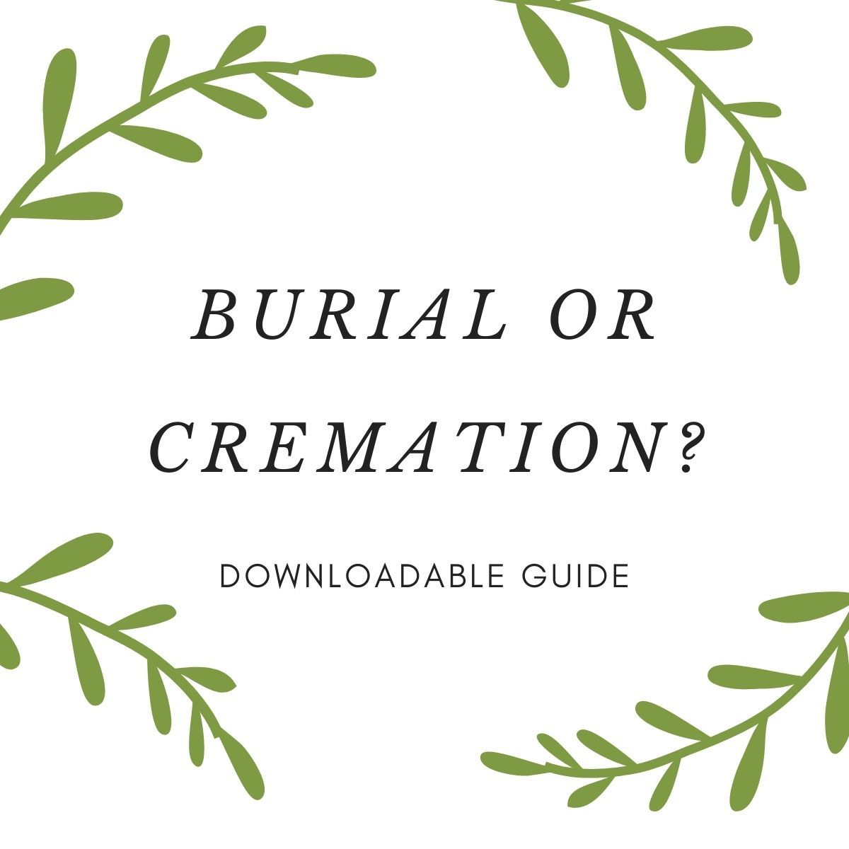 White cover with green leafy border reading “Burial or Cremation? Downloadable Guide.”