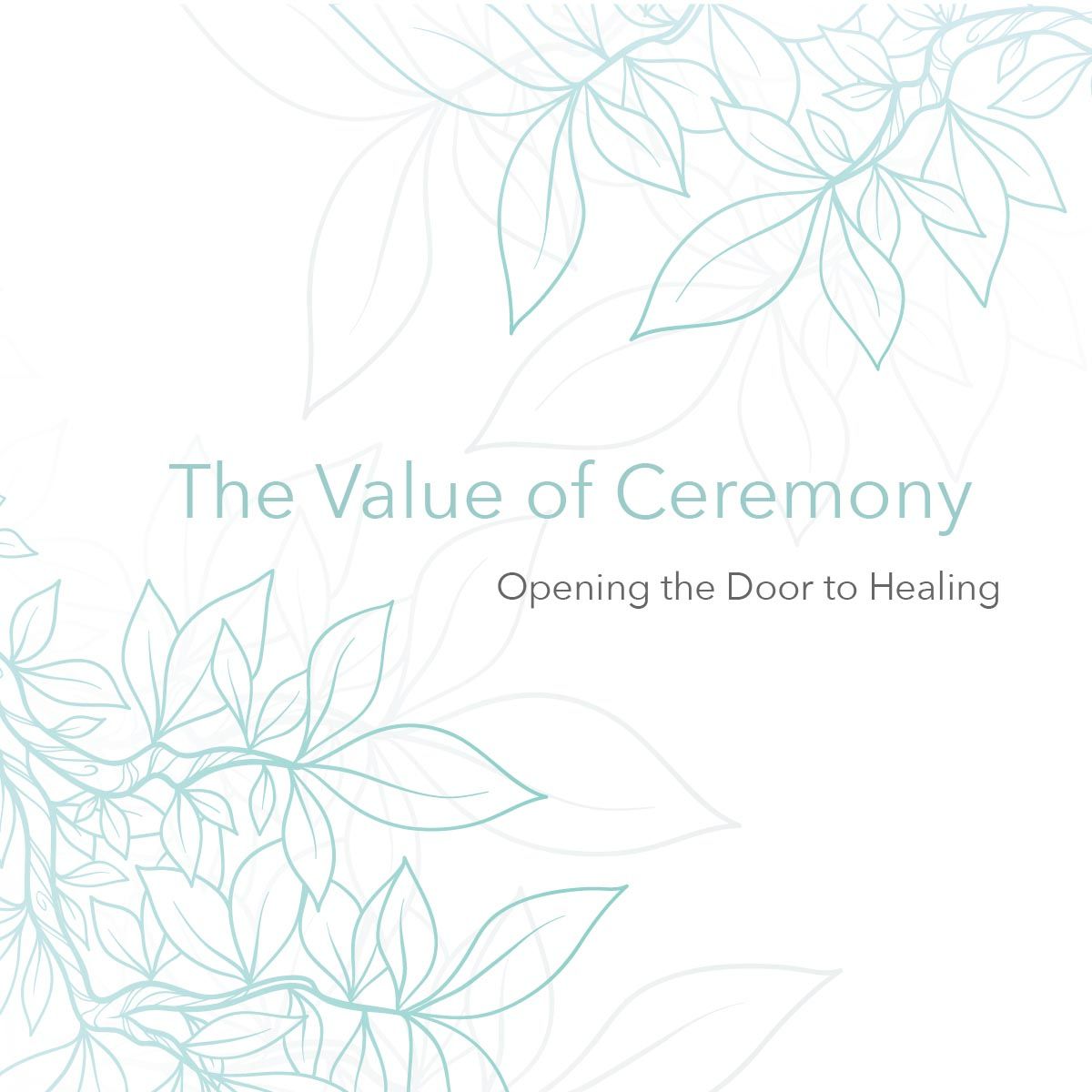 Pale floral title slide reading “The Value of Ceremony” with subtitle “Opening the Door to Healing”