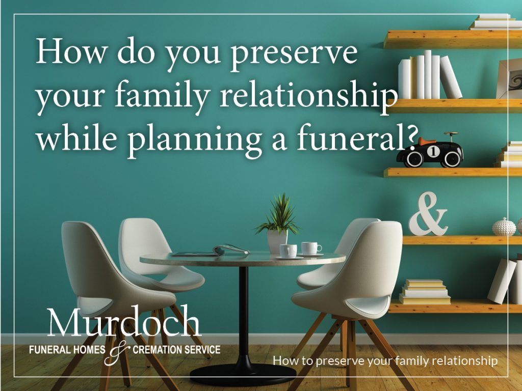 A poster that says how do you preserve your family relationship while planning a funeral