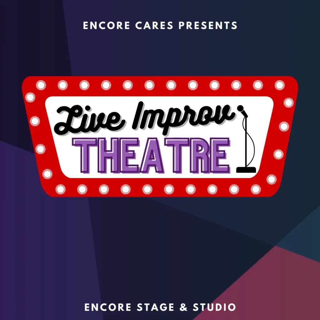 Encore Cares presents Live Improv Theatre on a red marquee with Encore Stage & Studio text below