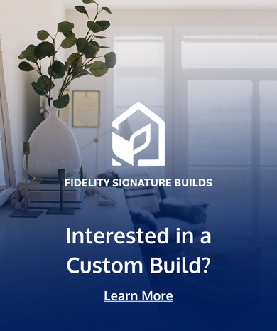 Fidelity Signature Builds ad with plant, vase, and text: “Interested in a Custom Build? Learn More”