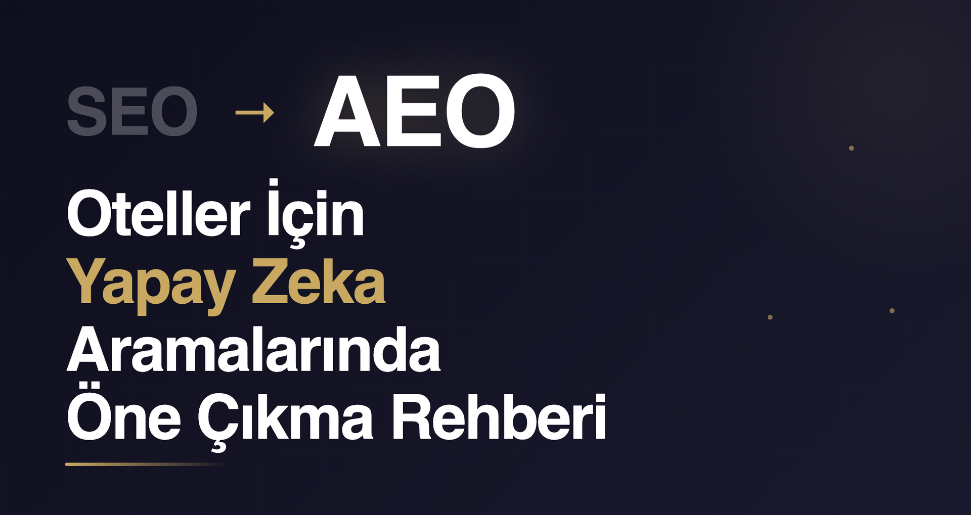 Oteller için GEO/AEO stratejileriyle web sitenizi AI aramalarda öne çıkarın, direkt rezervasyonlarınızı artırın!