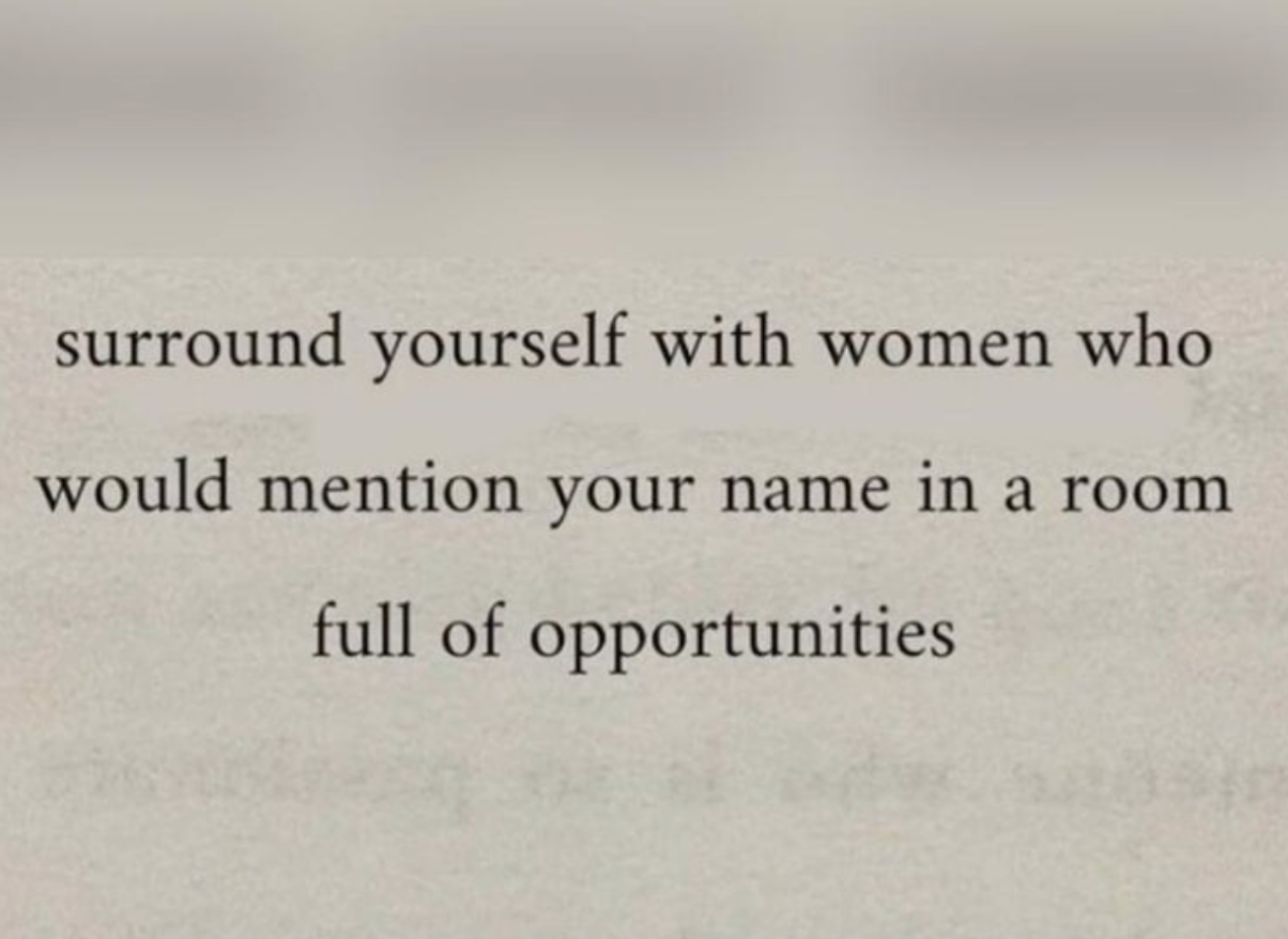 graphic that says 'surround yourself with women who would mention your name in a room full of opportunities'