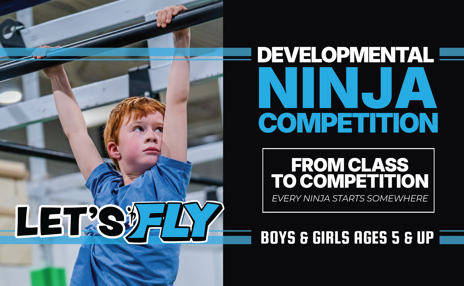 Child hanging from a bar in a Ninja Competition ad with blue and black text: “Let’s Fly” and “From Class to Competition.”