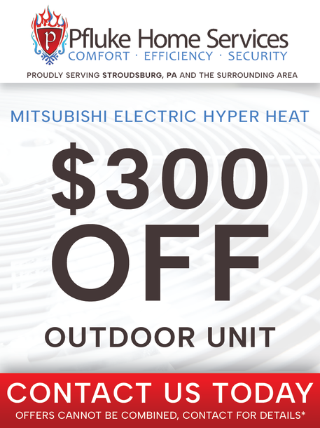 Advertisement for Pfluke Home Services: $300 off Mitsubishi Hyper Heat outdoor unit. Contact us today.