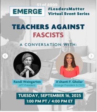 EMERGE virtual event flyer: “Teachers Against Fascists” conversation with Randi Weingarten and A’shanti F. Gholar.