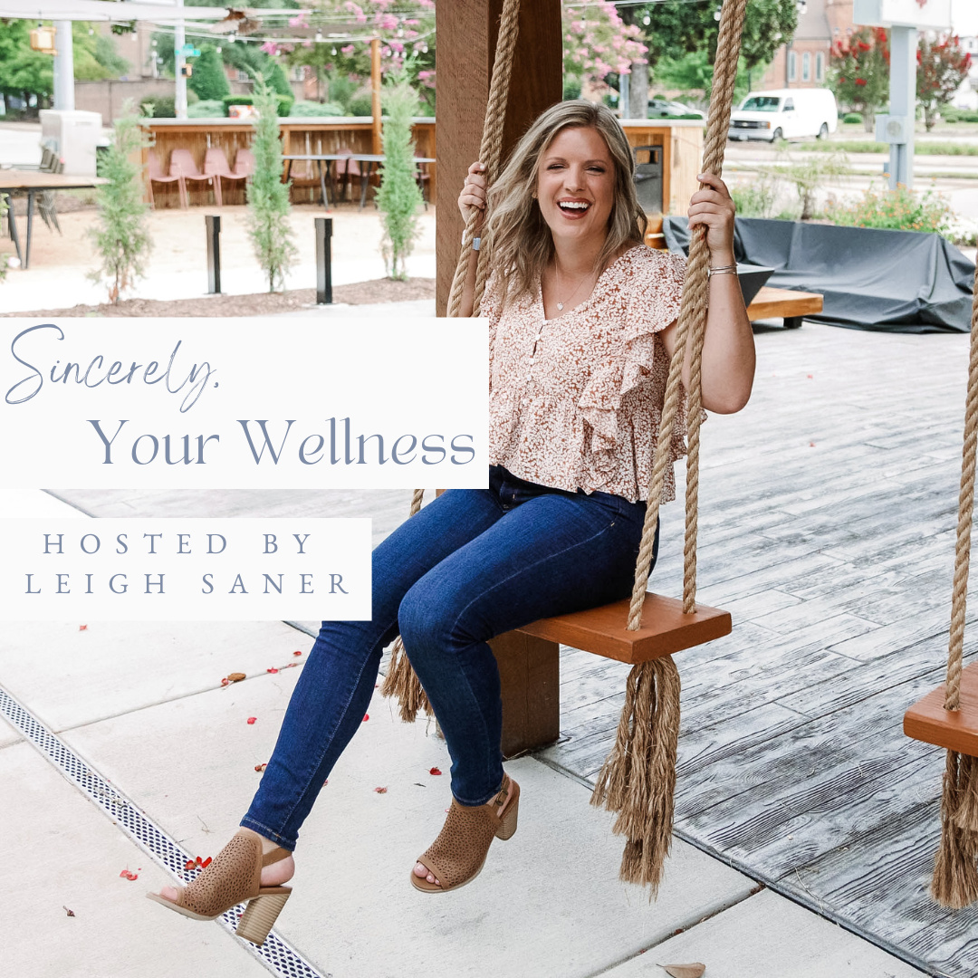 Sincerely Your Wellness Podcast hosted by Leigh Saner