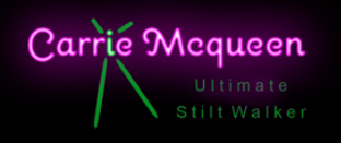Neon pink “Carrie Mcqueen” logo with green stilts and the words “Ultimate Stilt Walker” on black background
