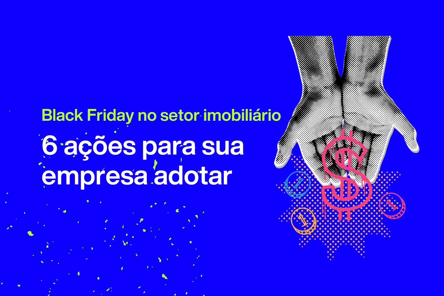 Black Friday no setor imobili&aacute;rio: 6 a&ccedil;&otilde;es para sua empresa adotar