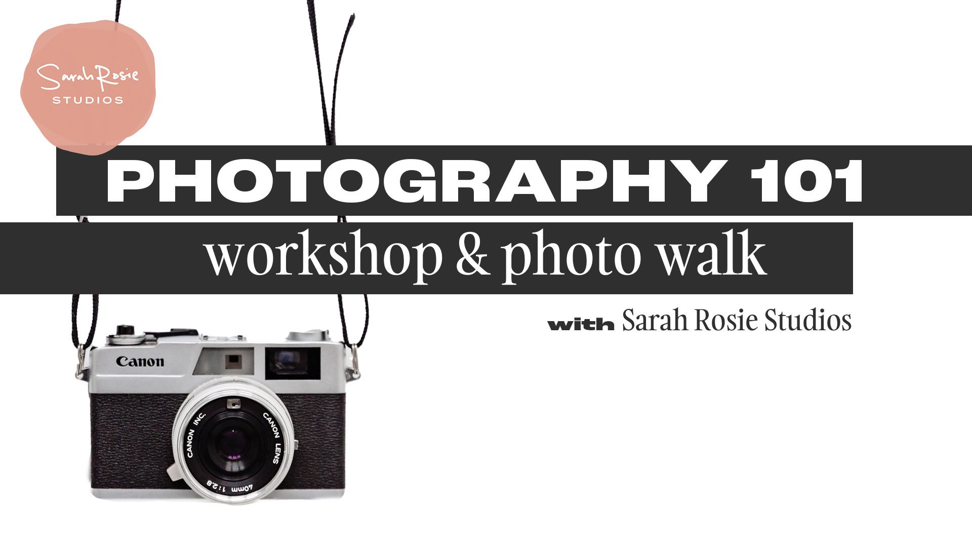 A poster for a photography 101 workshop and photo walk with Sarah Rosie Studios
