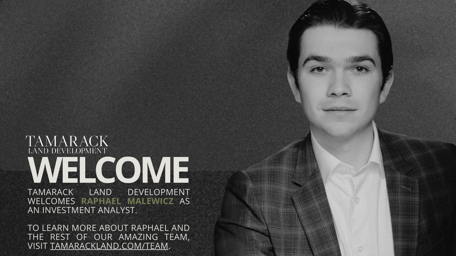 Tamarack Land Development welcomes Raphael Maldwicz as an Investment Analyst. Black and white photo of a man in a blazer.