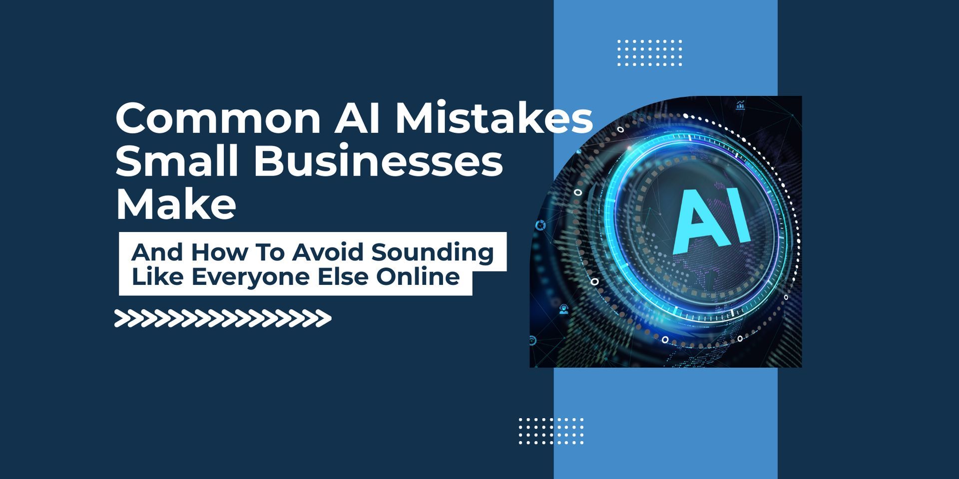 Common AI Mistakes Small Businesses Make And How To Avoid Sounding Like Everyone Else Online