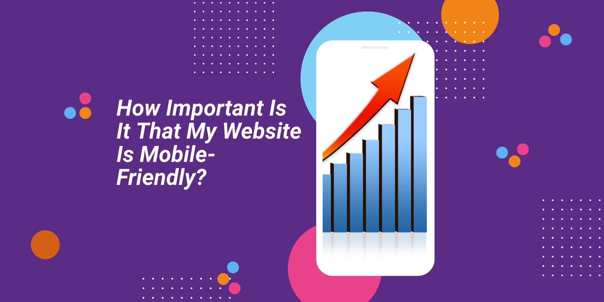 How important is it that my website is mobile friendly ?