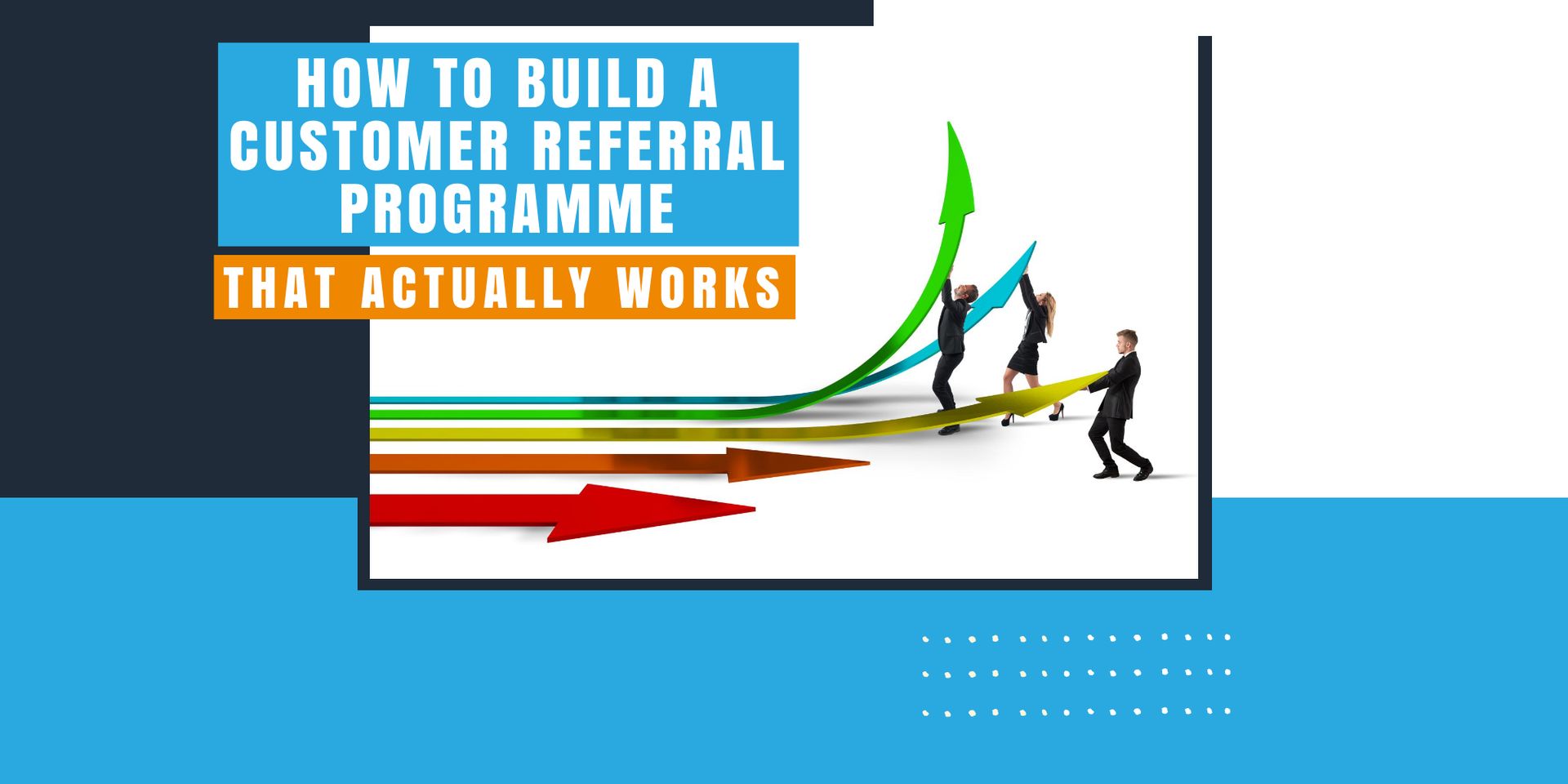 How to Build a Customer Referral Programme That Actually Works (UK Service Businesses)