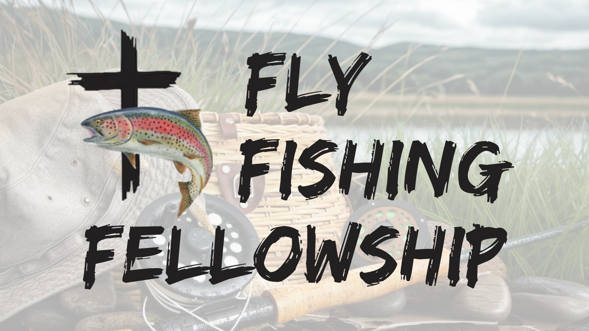 Fly Fishing Fellowship logo with cross, colorful fish, and bold black text over a mountain lake background