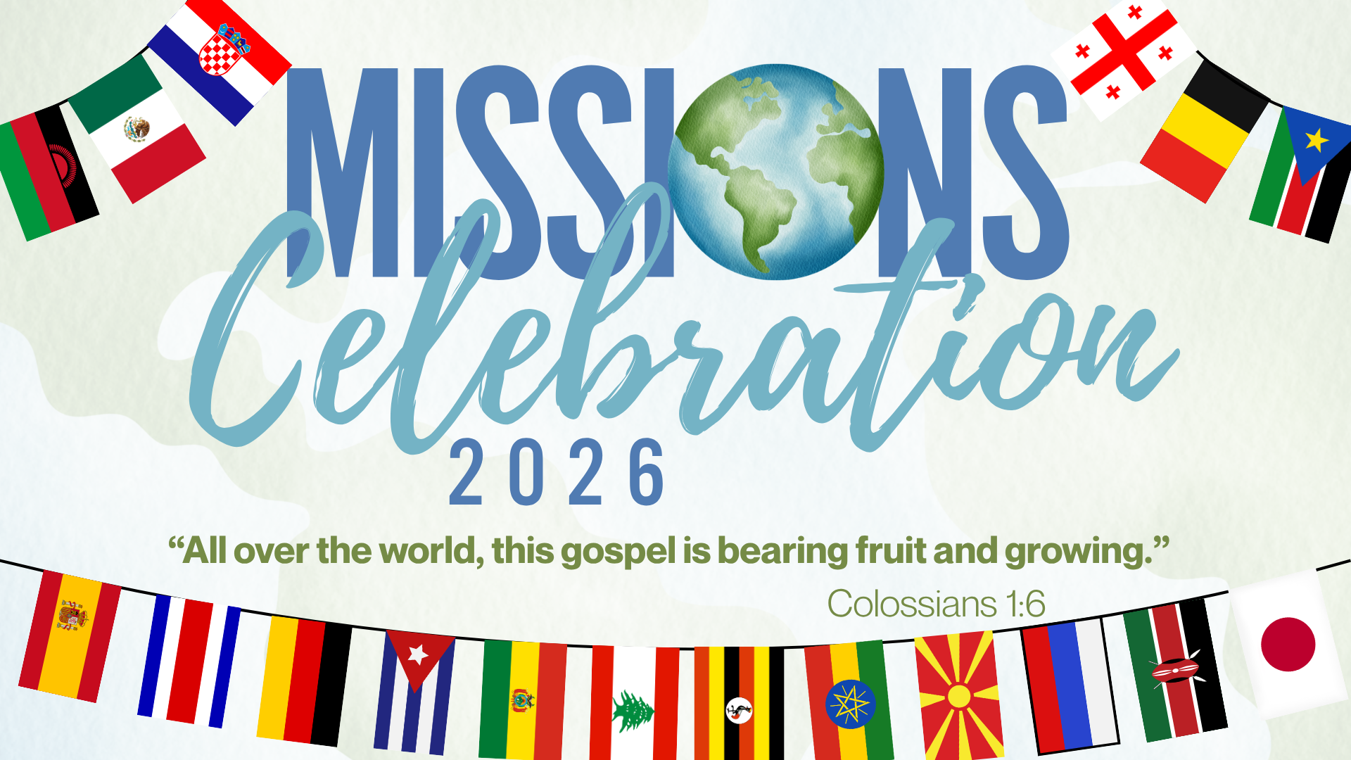Missions Celebration 2026 with colorful international flags, and the verse Colossians 1:6