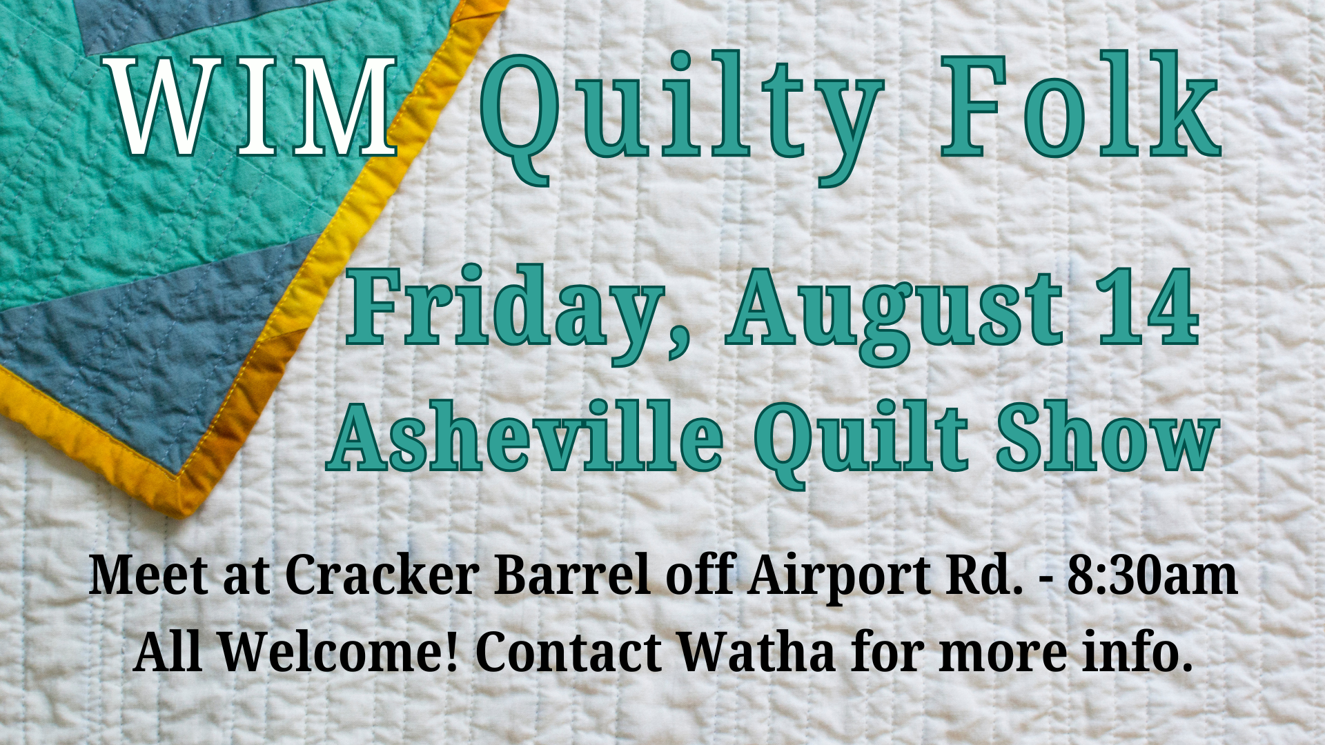 WIM Quilty Folk Friday, August 14 Asheville Quilt Show at Cracker Barrel off Airport Rd.