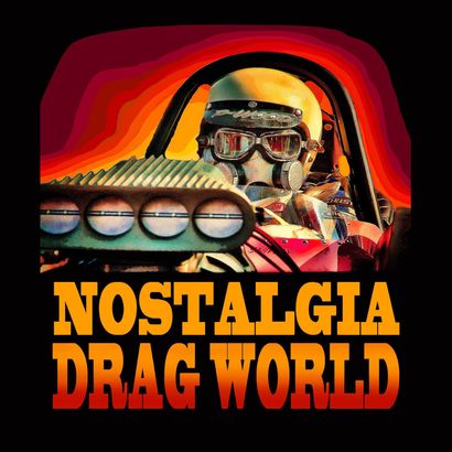 A poster for nostalgia drag world with a man in a car