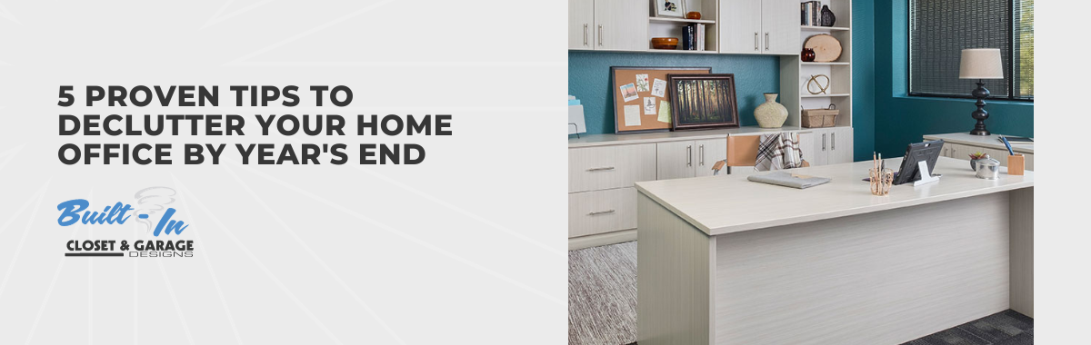 5 Proven Tips to Declutter Your Home Office by Year's End