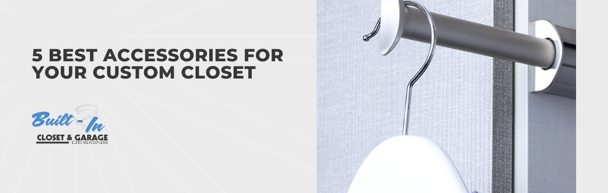 5 Best Accessories for Your Custom Closet