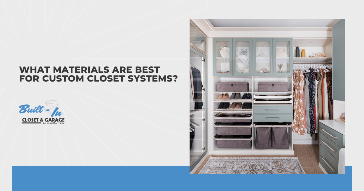 What Materials Are Best for Custom Closet Systems?